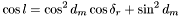 \[ \cos{l} = \cos^2{d_m}\cos{\delta_r} + \sin^2{d_m} \]